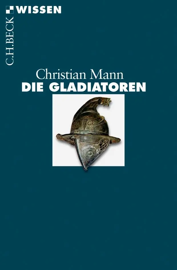 Cover: 9783406646089 | Die Gladiatoren | Christian Mann | Taschenbuch | C. H. Beck Wissen