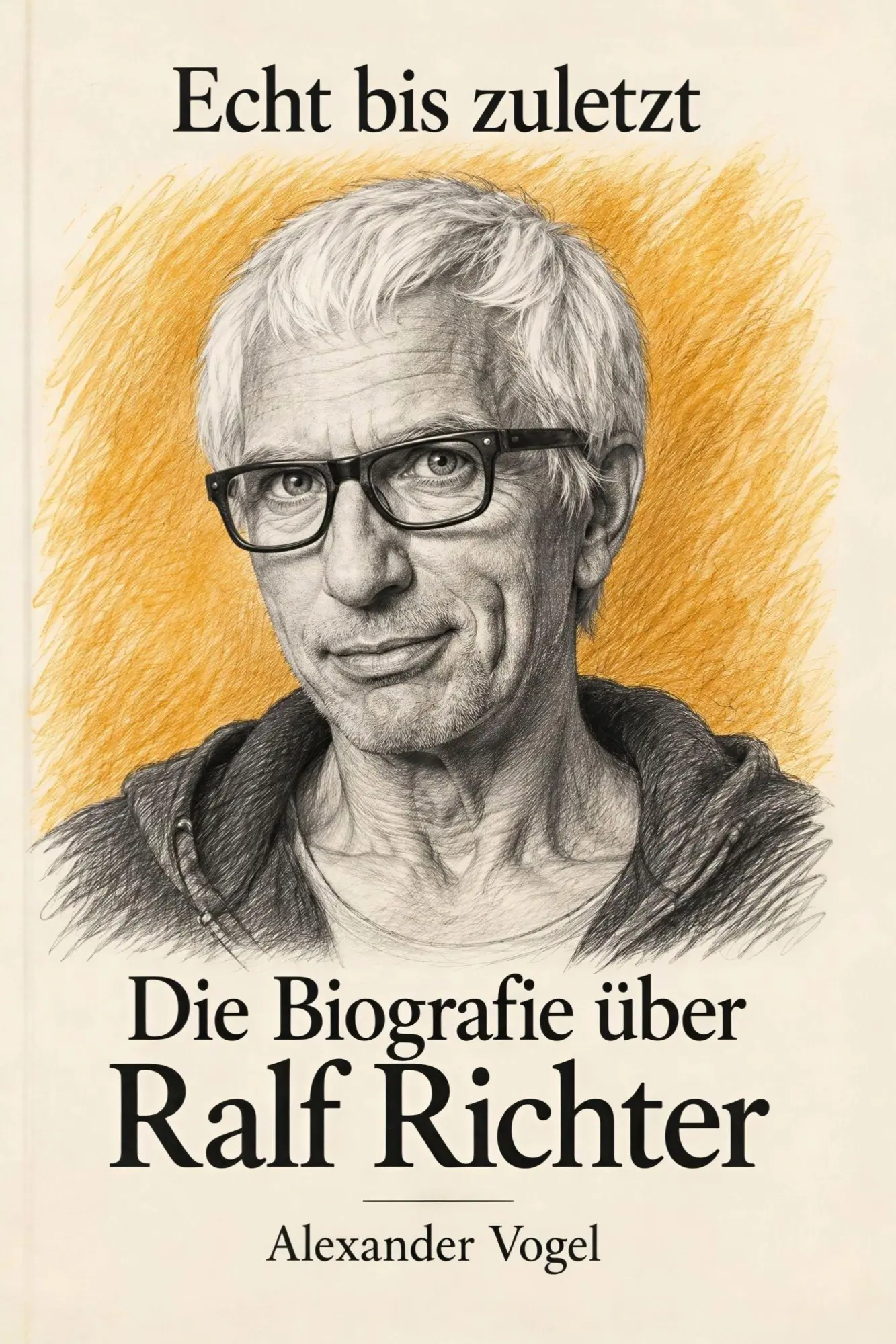 Cover: 9783696406189 | Die Biografie über Ralf Richter | Echt bis zuletzt | Alexander Vogel