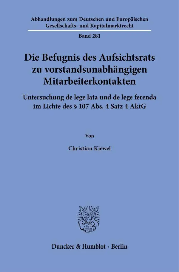 Die Befugnis des Aufsichtsrats zu vorstandsunabhängigen Mitarbeiterkontakten: Untersuchung de lege lata und de lege ferenda im Lichte des § 107 Abs. 4 ... Gesellschafts- und Kapitalmarktrecht)