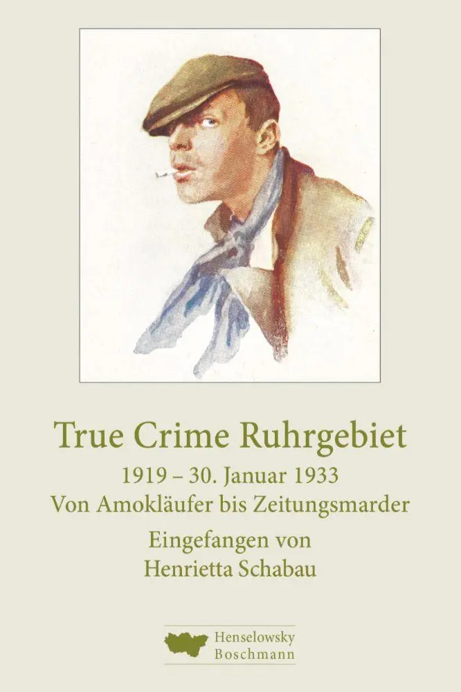 Cover: 9783948566289 | True Crime Ruhrgebiet. 1919-30. Januar 1933 | Henrietta Schabau | Buch