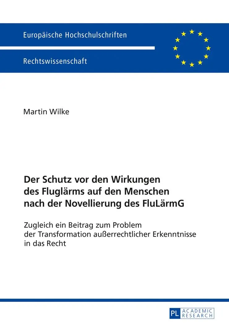 Der Schutz vor den Wirkungen des Fluglärms auf den Menschen nach der Novellierung des FluLärmG: Zugleich ein Beitrag zum Problem der Transformation ... / Series 2: Law / Série 2: Droit)