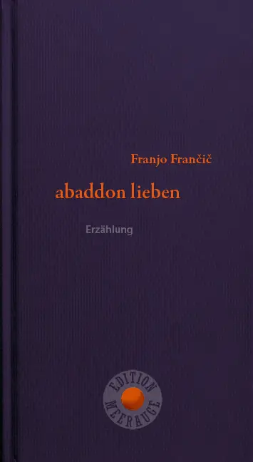 Cover: 9783708406589 | abaddon lieben | Erzählung | Franjo Francic | Buch | Mit Lesebändchen