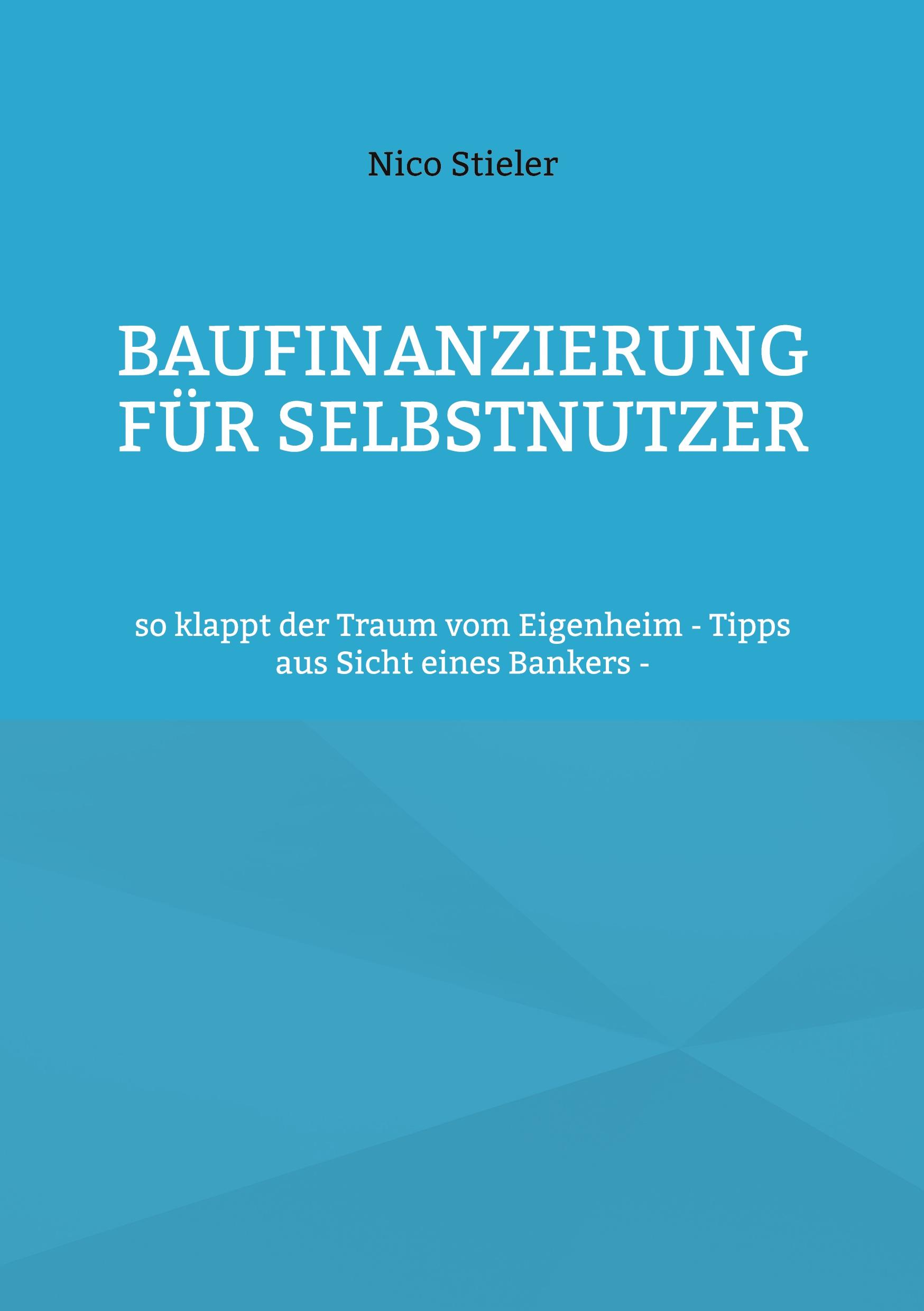 Cover: 9783754316689 | Baufinanzierung für Selbstnutzer | Nico Stieler | Taschenbuch | 90 S.
