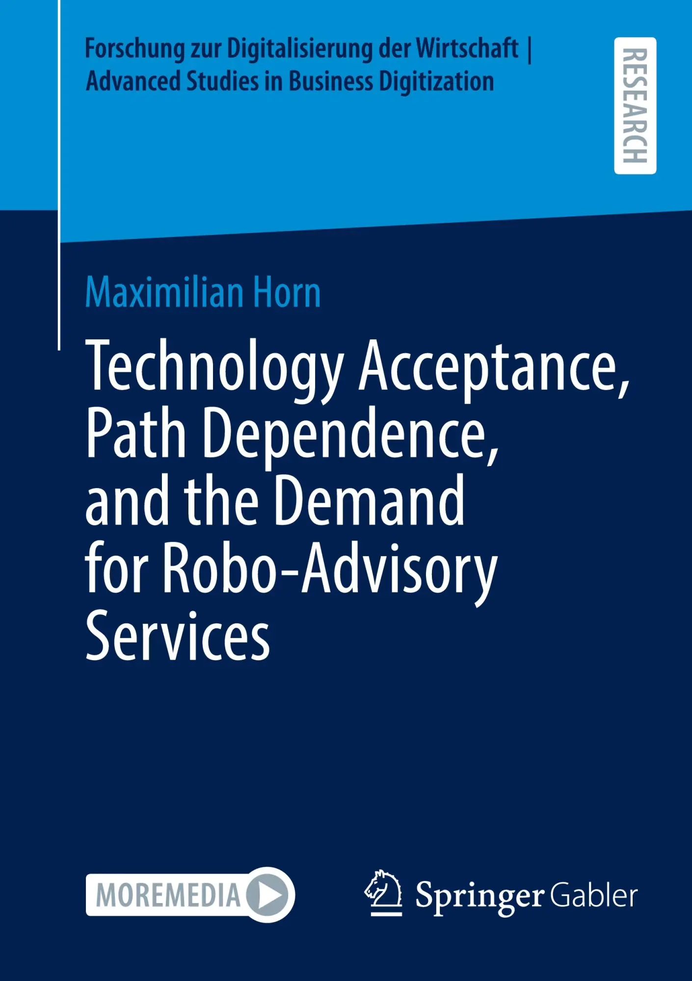 Technology Acceptance, Path Dependence, and the Demand for Robo-Advisory Services (Forschung zur Digitalisierung der Wirtschaft | Advanced Studies in Business Digitization)