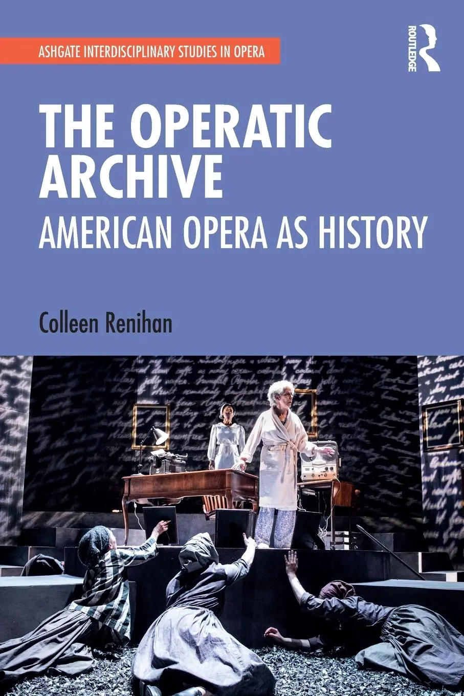 Cover: 9781032236889 | The Operatic Archive | American Opera as History | Colleen Renihan
