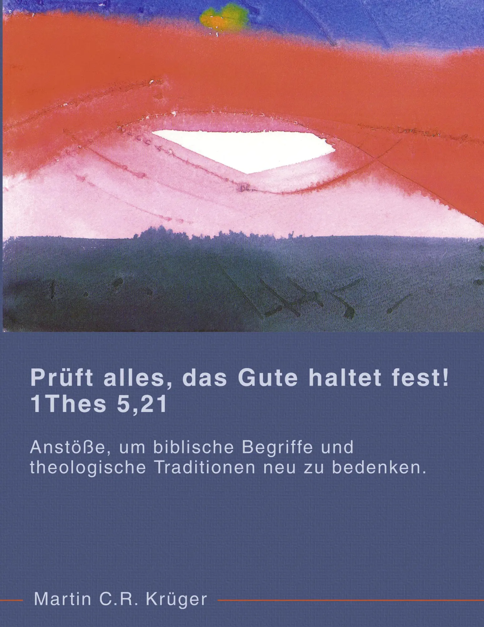 Cover: 9783833426889 | Prüft alles, das Gute haltet fest! 1 Thes 5,21 | Martin C. R. Krüger