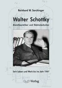 Cover: 9783928186889 | Walter Schottky - Atomtheoretiker und Elektrotechniker | Serchinger