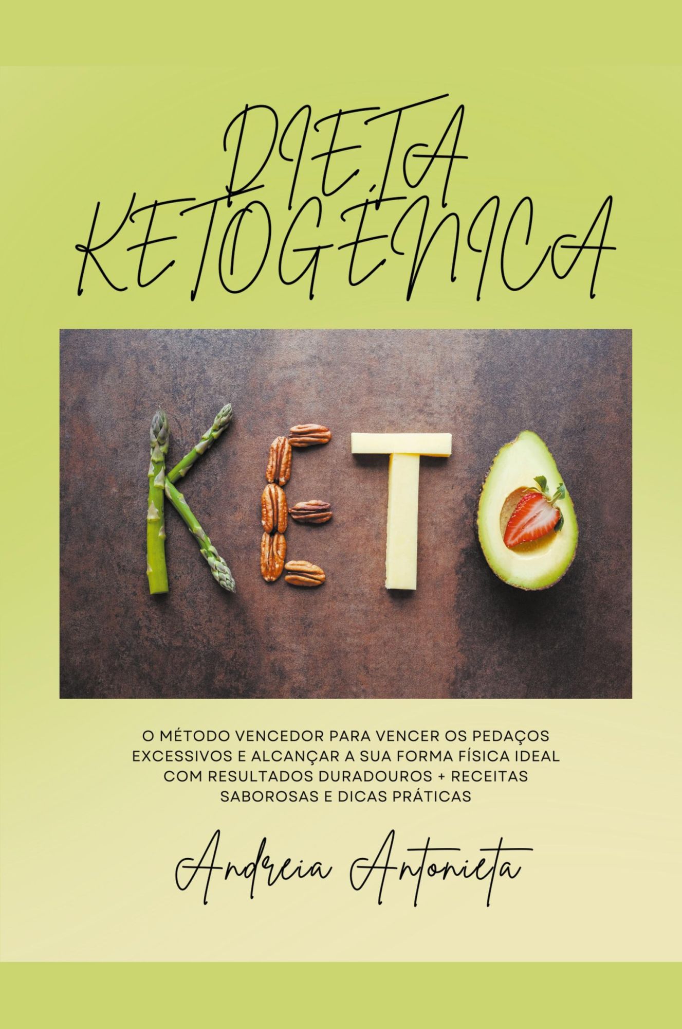 Dieta Ketogenica | O Método Vencedor para Vencer os Pedaços Excessivos e Alcançar a sua Forma Física Ideal com Resultados Duradouros + Receitas Saborosas e Dicas Práticas | Andreia Antonieta | Buch - Antonieta, Andreia