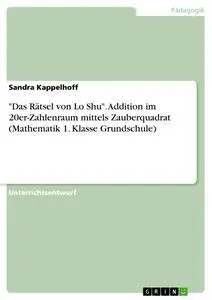 Cover: 9783668326989 | "Das Rätsel von Lo Shu". Addition im 20er-Zahlenraum mittels...