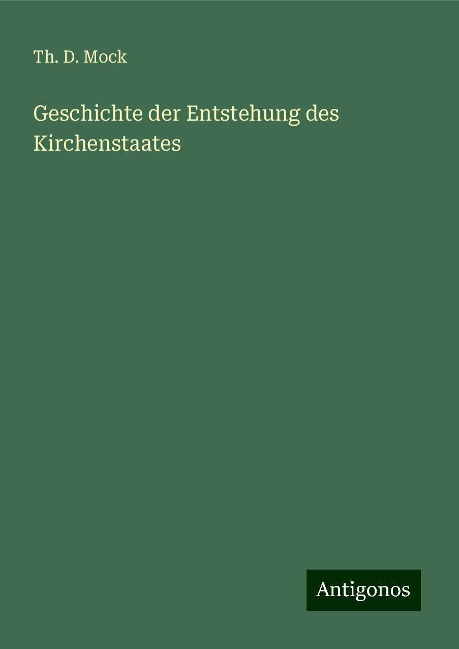 Cover: 9783386377089 | Geschichte der Entstehung des Kirchenstaates | Th. D. Mock | Buch