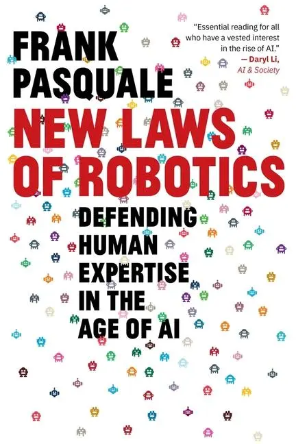 Cover: 9780674297289 | New Laws of Robotics | Defending Human Expertise in the Age of AI Cover: 9780674297289 | New Laws of Robotics | Defending Human Expertise in the Age of AI