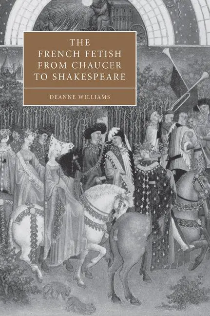 Cover: 9780521037389 | The French Fetish from Chaucer to Shakespeare | Deanne Williams | Buch