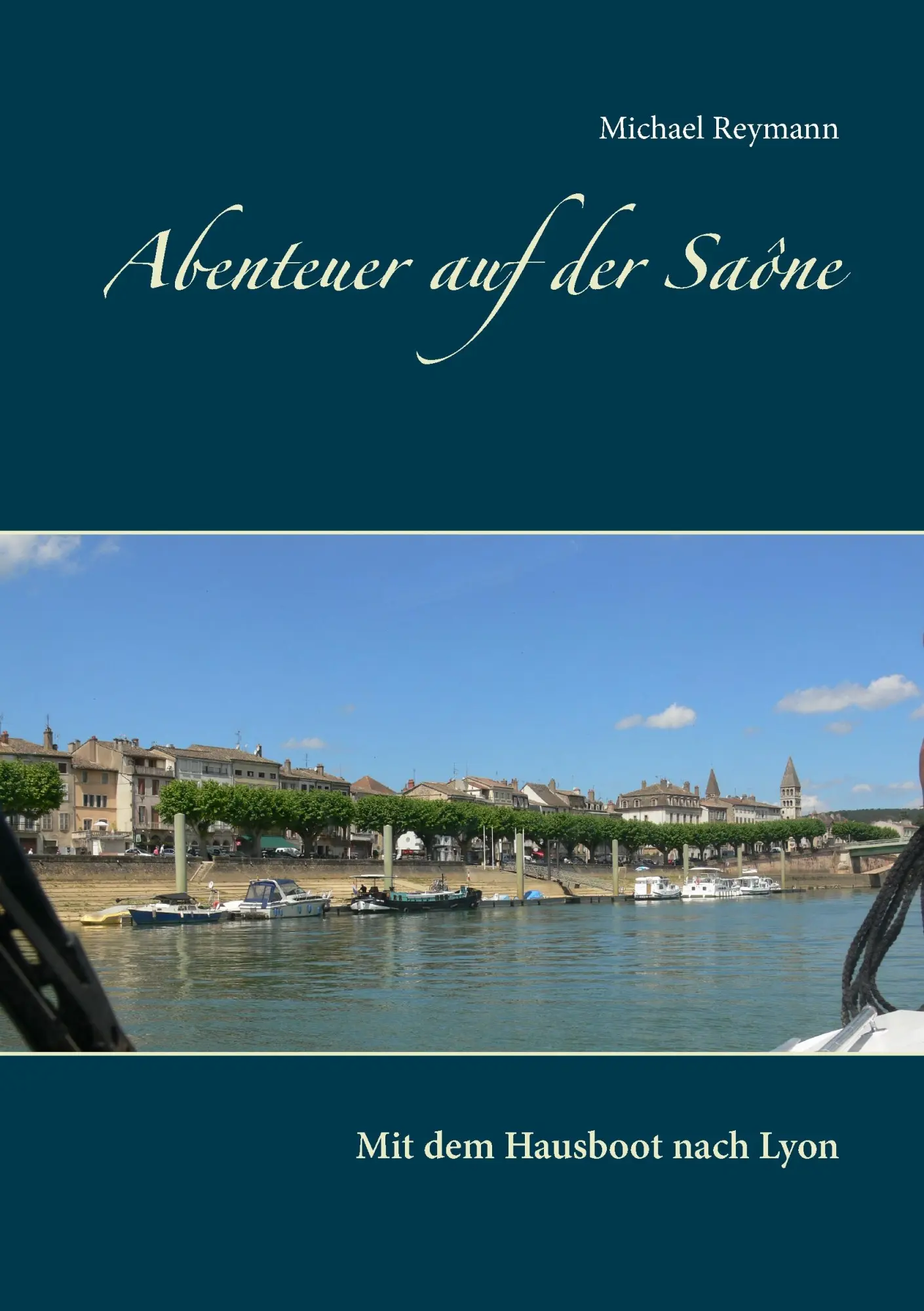Cover: 9783743117389 | Abenteuer auf der Saône | Mit dem Hausboot nach Lyon | Michael Reymann
