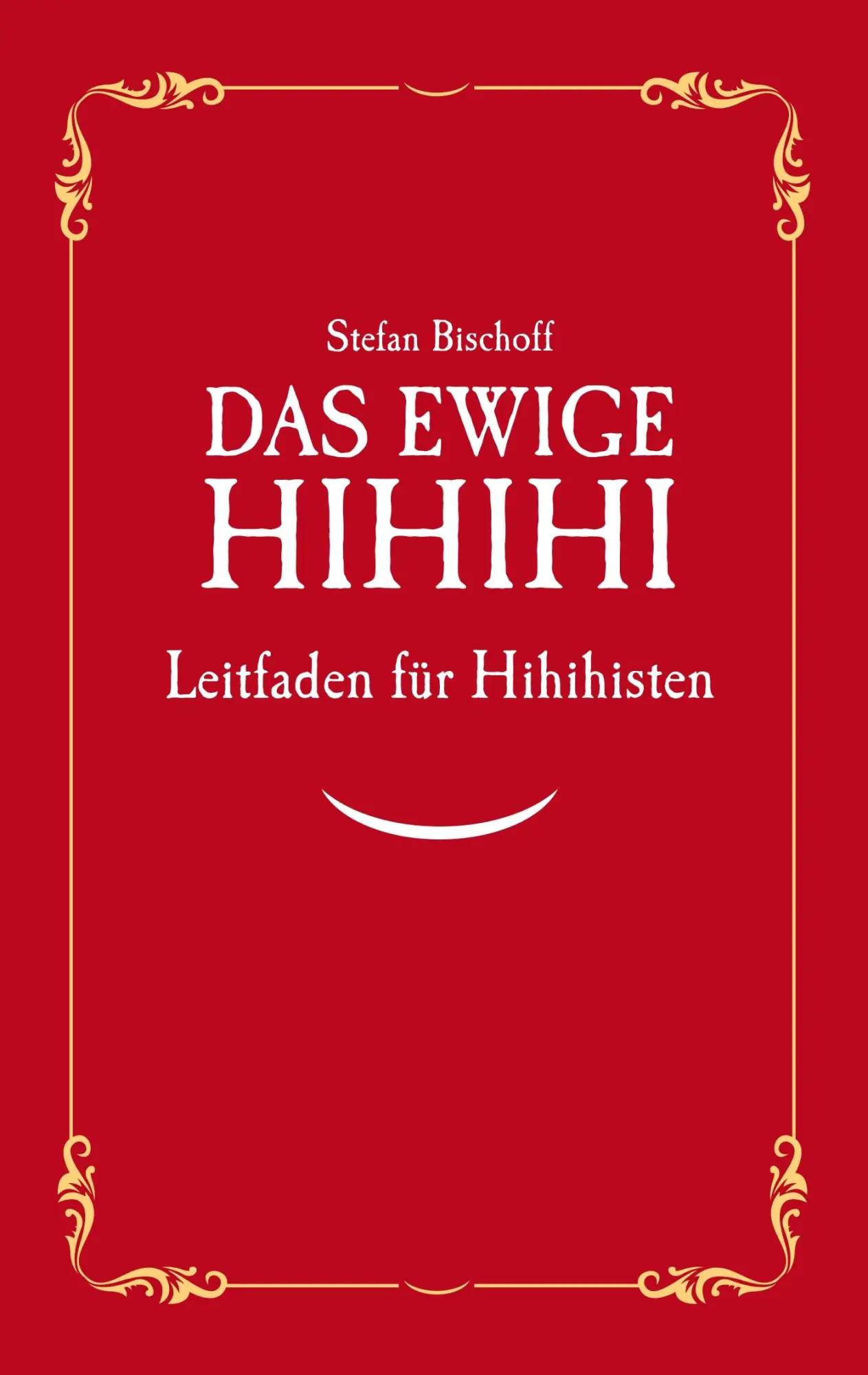Cover: 9783746017389 | Das ewige Hihihi | Leitfaden für Hihihisten | Stefan Bischoff | Buch