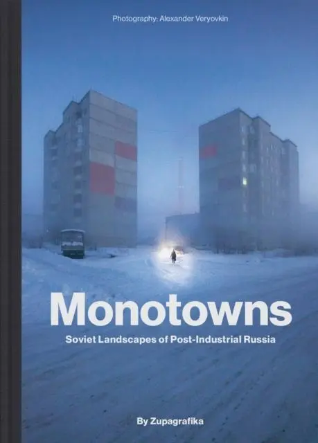 Cover: 9788395057489 | Monotowns | Soviet Landscapes of Post-Industrial Russia | Zupagrafika