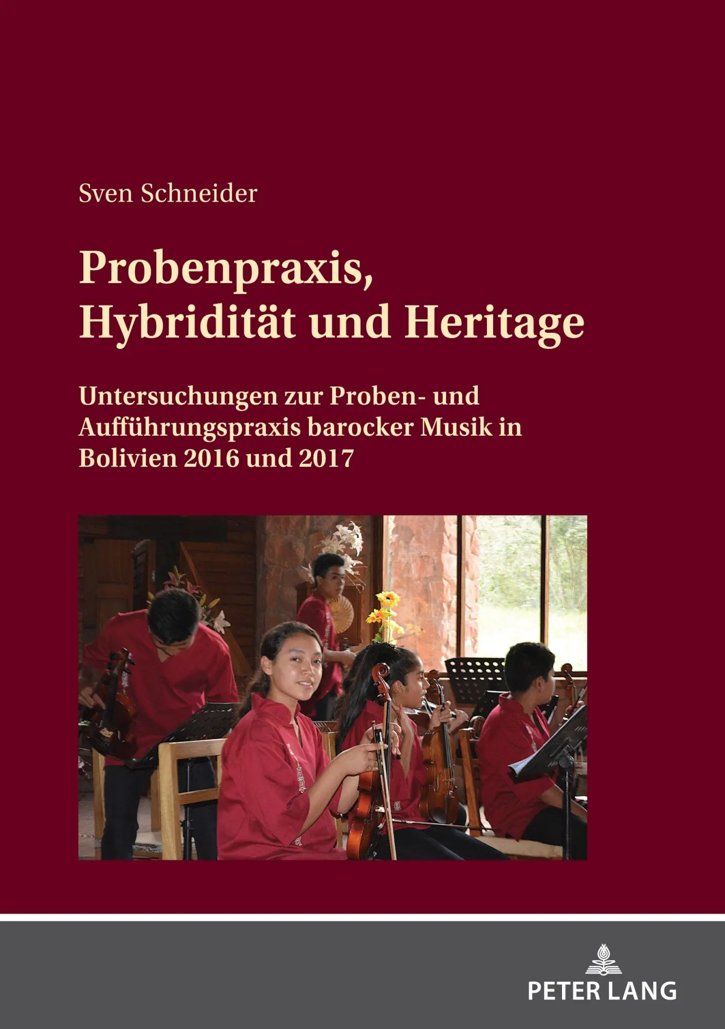 Probenpraxis, Hybridität und Heritage: Untersuchungen zur Proben und Aufführungspraxis barocker Musik in Bolivien 2016 und 2017