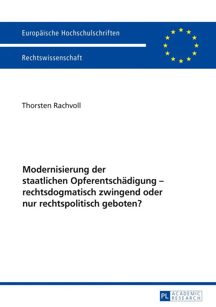 Modernisierung der staatlichen Opferentschädigung - rechtsdogmatisch zwingend oder nur rechtspolitisch geboten? (Europäische Hochschulschriften / ... / Publications Universitaires Européennes)