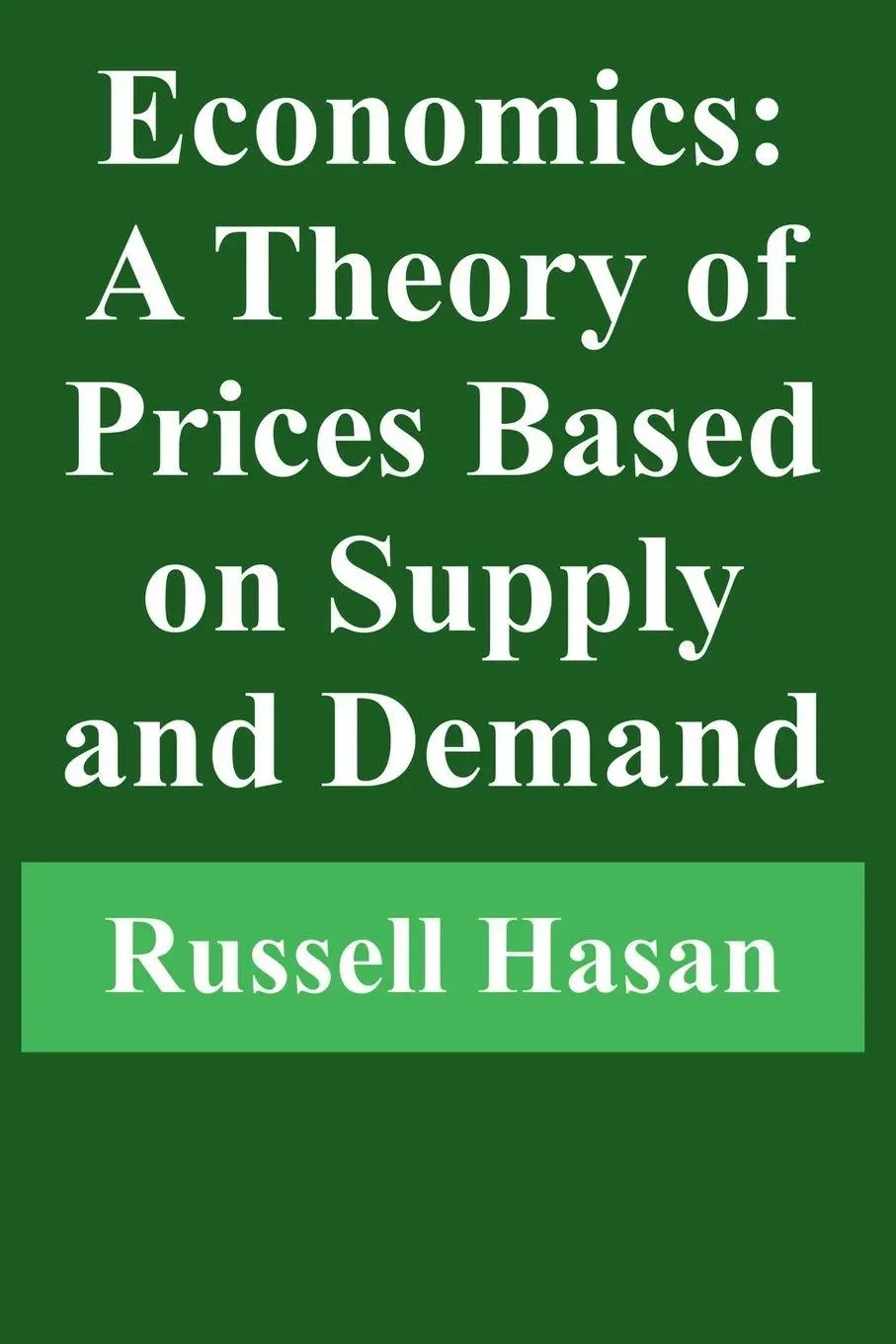 Cover: 9798227438089 | Economics | A Theory of Prices Based on Supply and Demand | Hasan