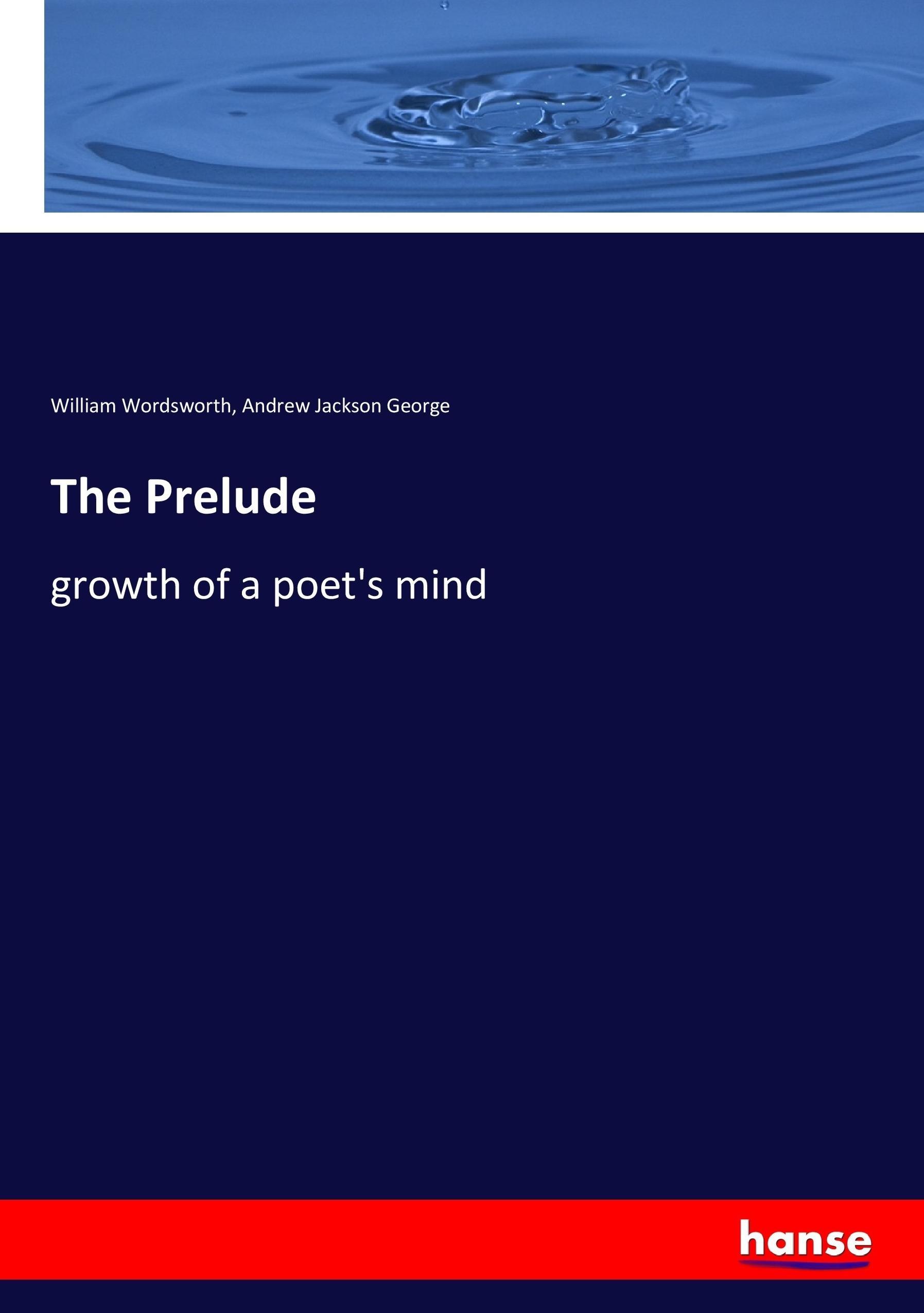 The Prelude | growth of a poet's mind | William Wordsworth (u. a.) | Taschenbuch | Paperback | 360 S. | Englisch | 2017 | hansebooks | EAN 9783744718189 - Wordsworth, William