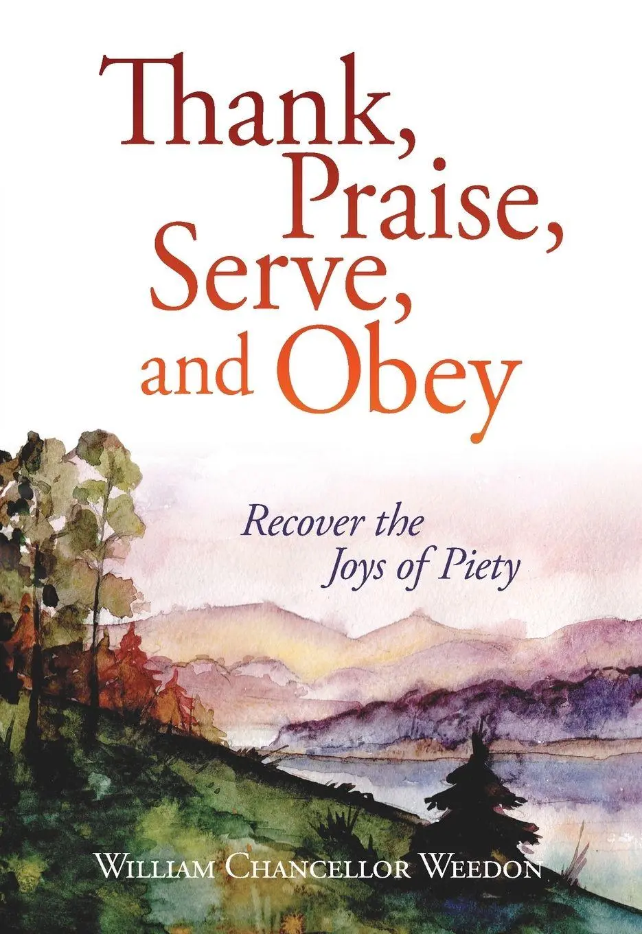 Cover: 9780758658289 | Thank, Praise, Serve, and Obey | Recover the Joys of Piety | Weedon