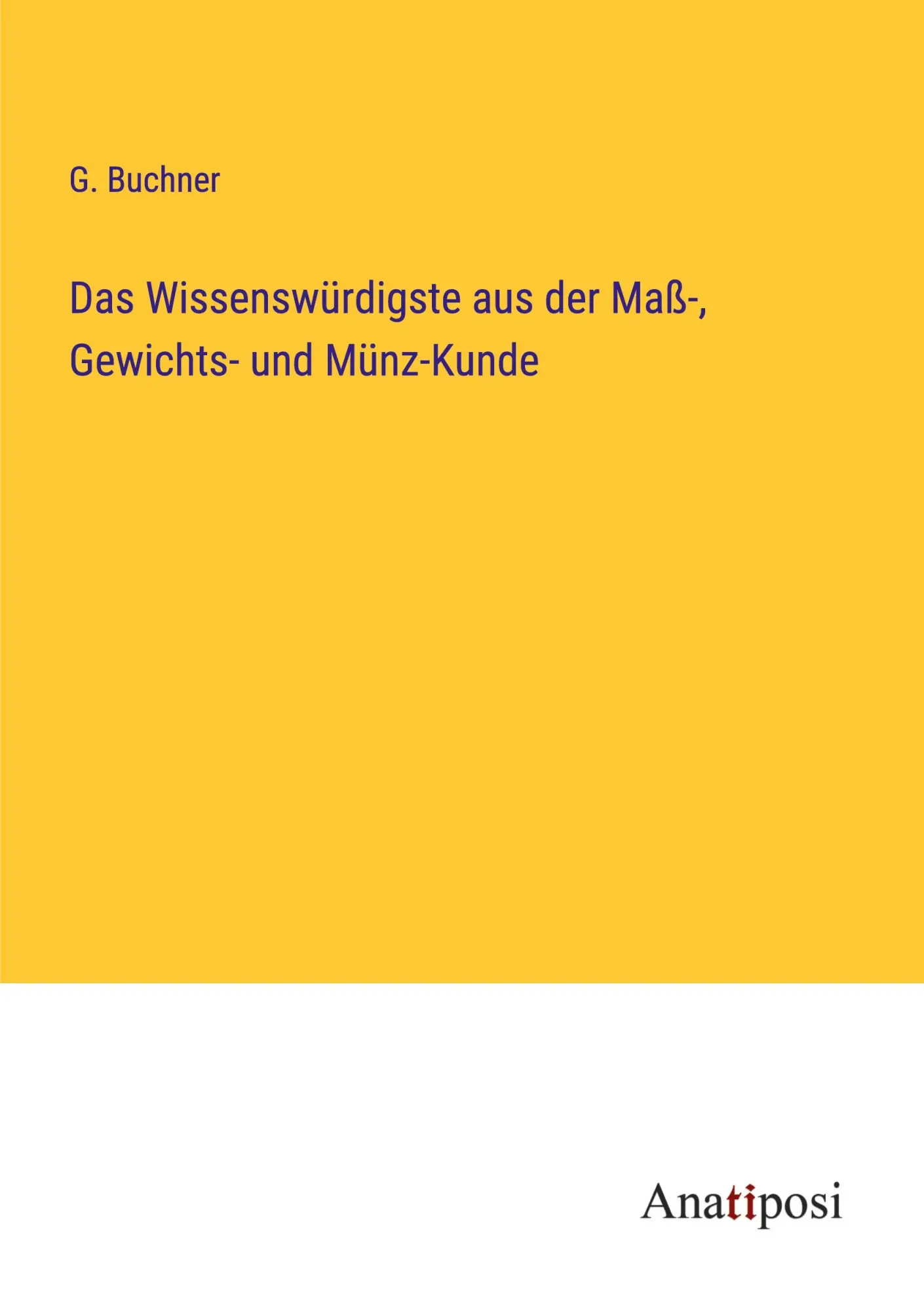 Das Wissenswürdigste aus der Maß-, Gewichts- und Münz-Kunde