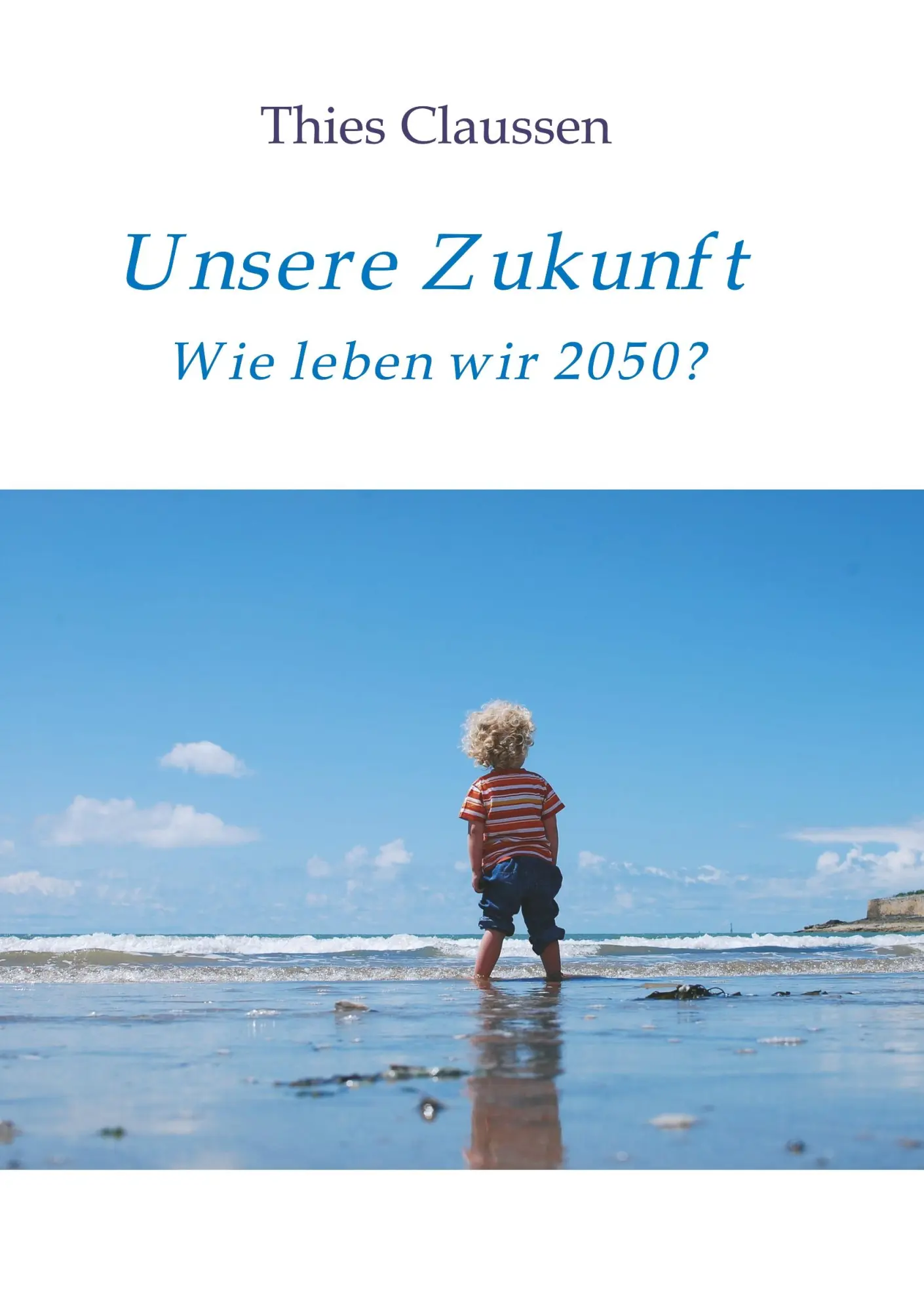 Cover: 9783734598289 | Unsere Zukunft | Wie leben wir 2050? | Thies Claussen | Taschenbuch