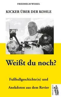 Cover: 9783945608289 | Weißt du noch? Kicker über der Kohle | Friedhelm Wessel | Buch | 2018