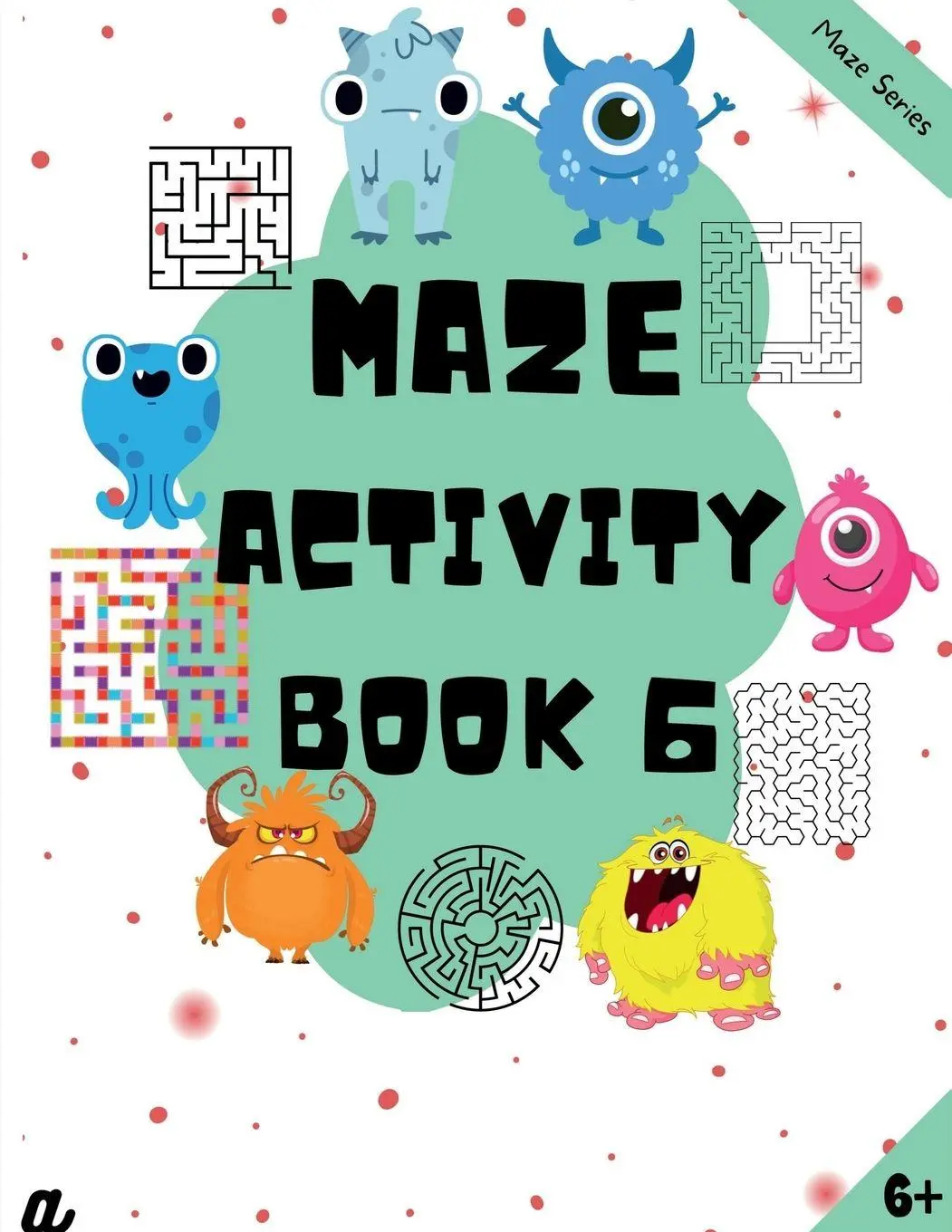 Cover: 9798888698389 | Maze Puzzles for All - Book 6 - 100 Mazes (6-8 years, 8-10 years,...