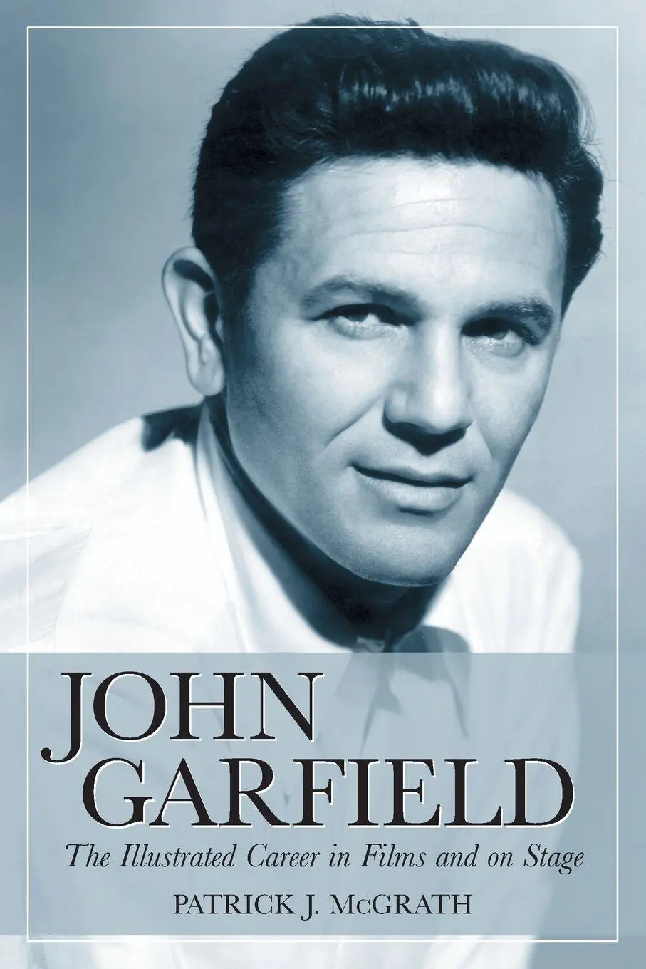 Cover: 9780786428489 | John Garfield | The Illustrated Career in Films and on Stage | McGrath