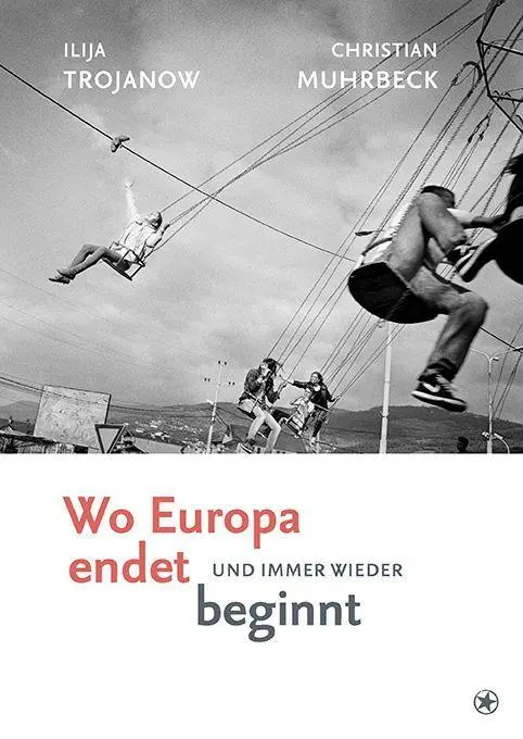 Cover: 9783903478589 | Wo Europa endet, und immer wieder beginnt | Ilija Trojanow | Buch