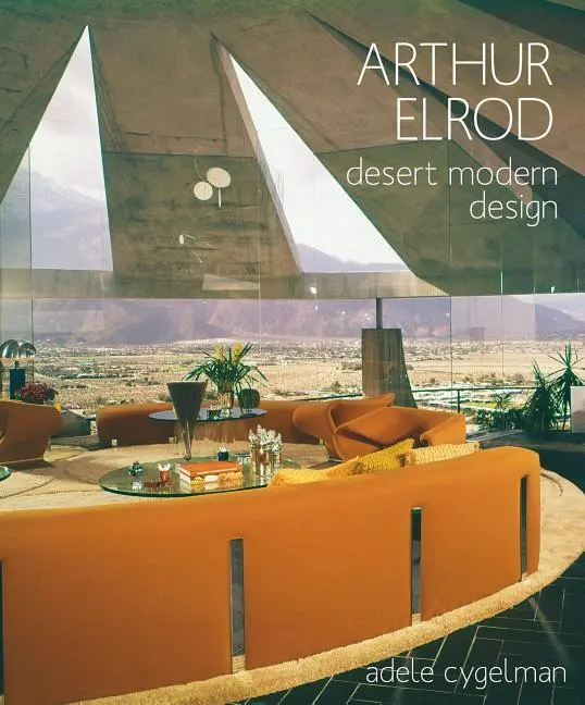 Cover: 9781423648789 | Arthur Elrod | Desert Modern Design | Adele Cygelman | Buch | Gebunden