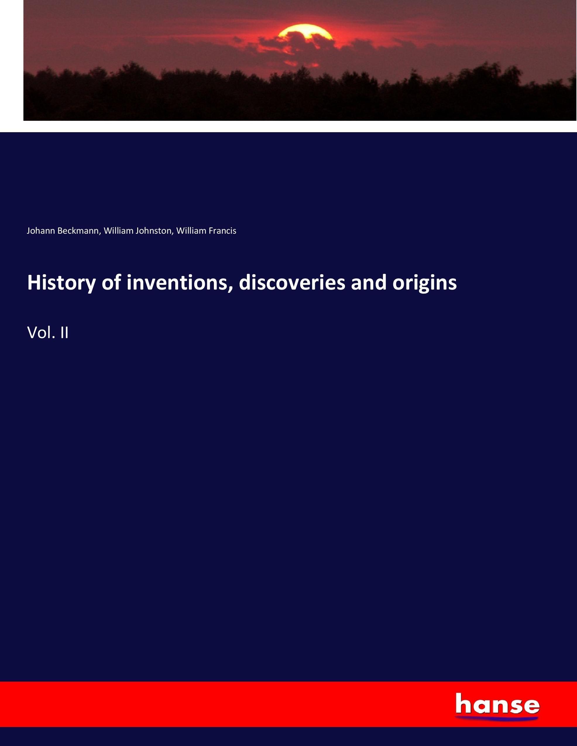 History of inventions, discoveries and origins | Vol. II | Johann Beckmann (u. a.) | Taschenbuch | Paperback | 568 S. | Englisch | 2017 | hansebooks | EAN 9783744748889 - Beckmann, Johann