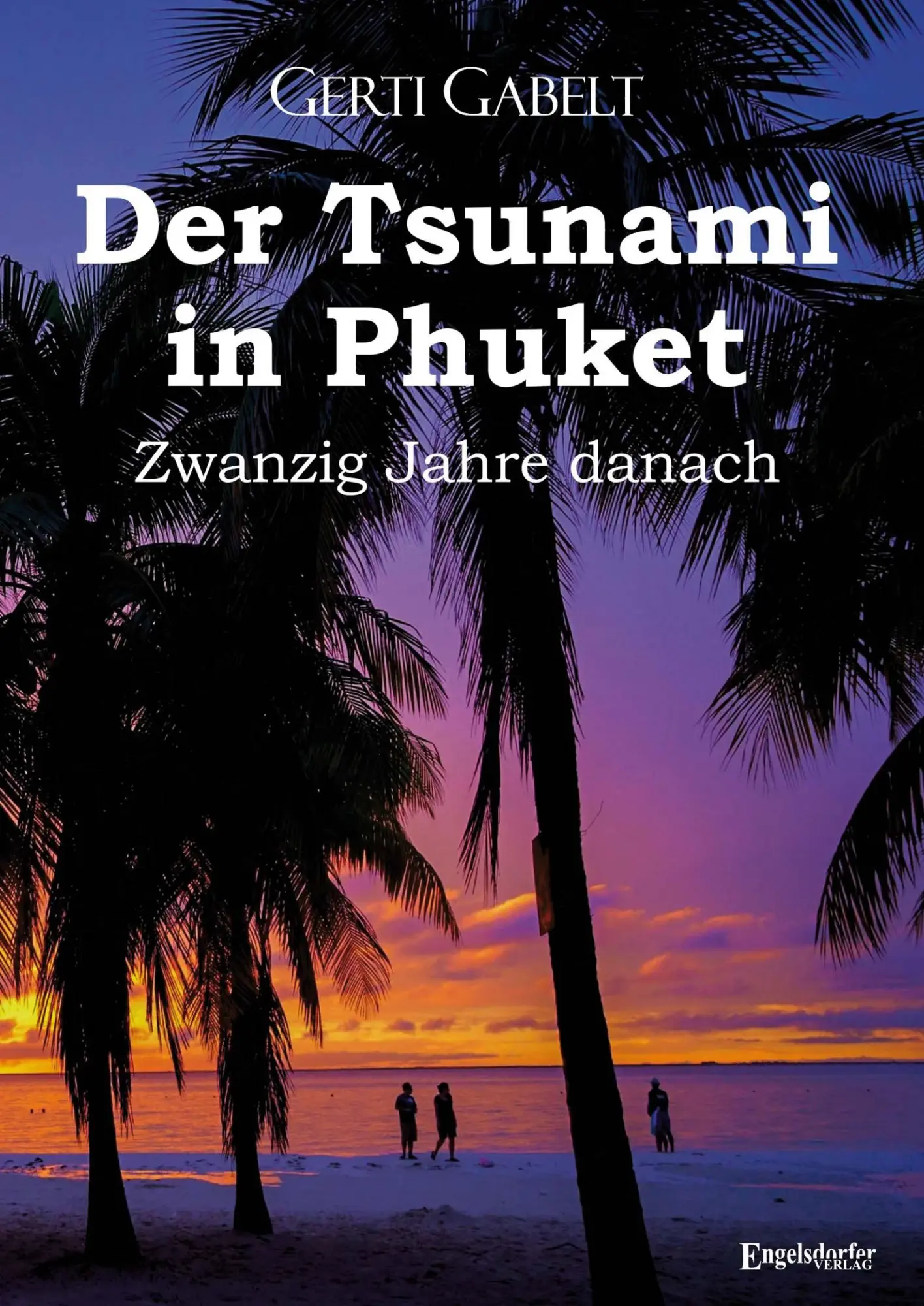 Cover: 9783969408889 | Der Tsunami in Phuket - Zwanzig Jahre danach | Gerti Gabelt | Buch