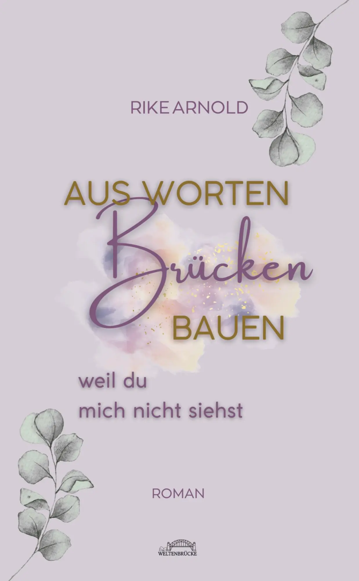 Cover: 9783384688989 | Aus Worten Brücken bauen | weil du mich nicht siehst | Rike Arnold
