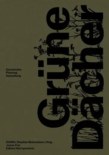 Cover: 9783909928989 | Grüne Dächer | Geschichte, Planung, Gestaltung | Jonas Frei | Buch