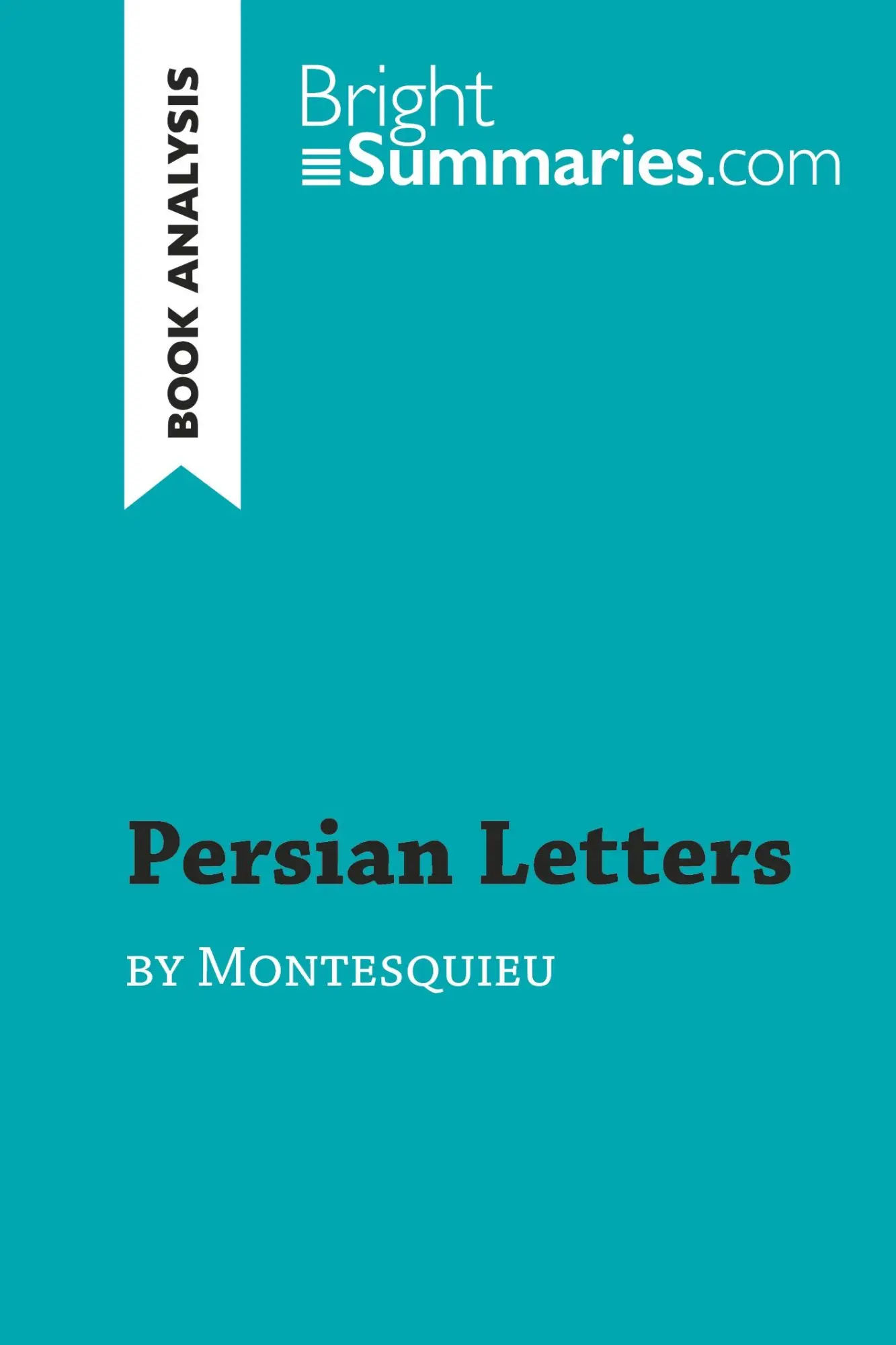 Cover: 9782808009089 | Persian Letters by Montesquieu (Book Analysis) | Bright Summaries Cover: 9782808009089 | Persian Letters by Montesquieu (Book Analysis) | Bright Summaries