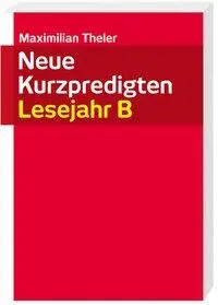 Cover: 9783460329089 | Neue Kurzpredigten | Lesejahr B | Maximilian Theler | Taschenbuch