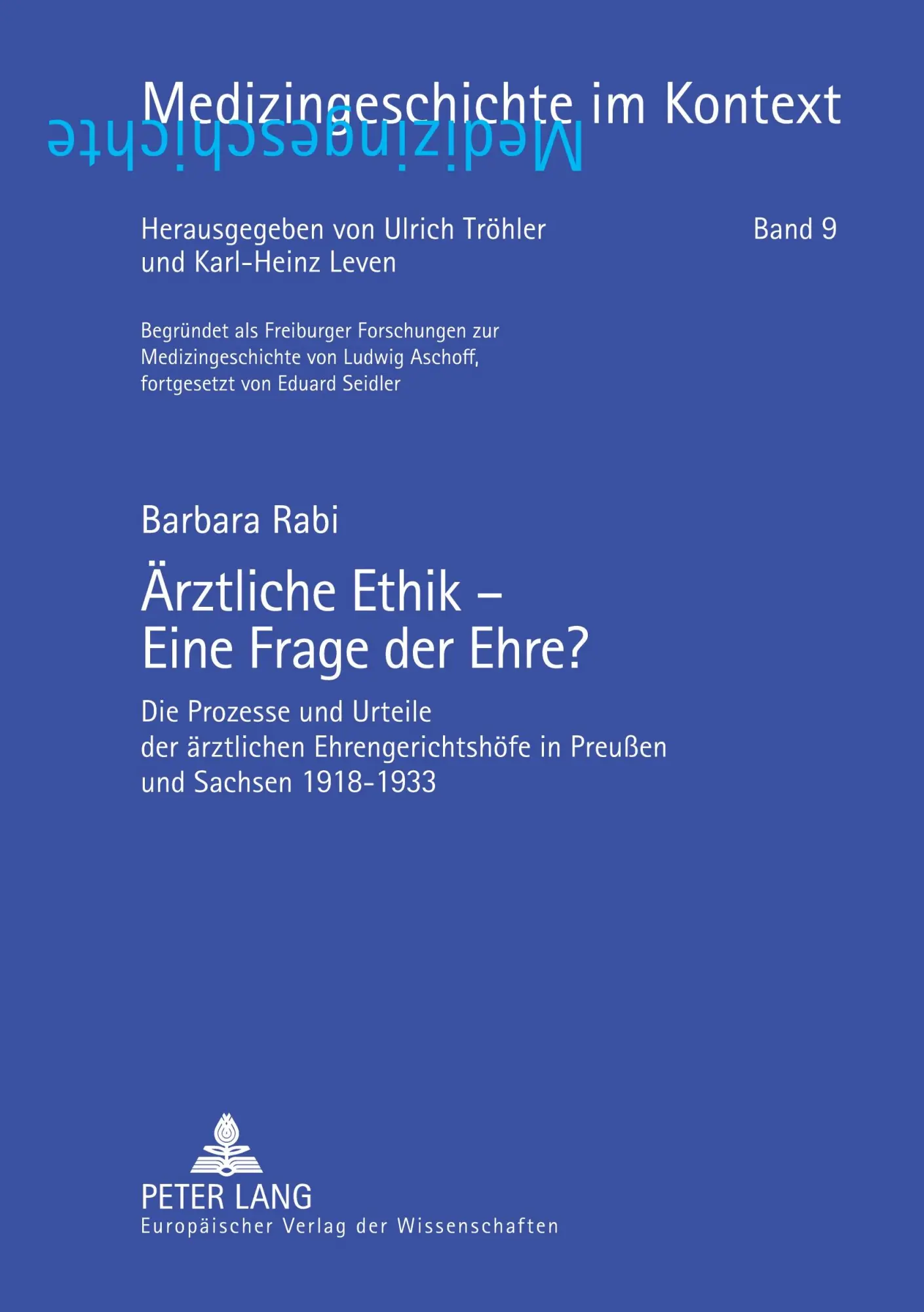 Ärztliche Ethik - Eine Frage der Ehre?: Die Prozesse und Urteile der ärztlichen Ehrengerichtshöfe in Preußen und Sachsen 1918-1933 (Medizingeschichte im Kontext)