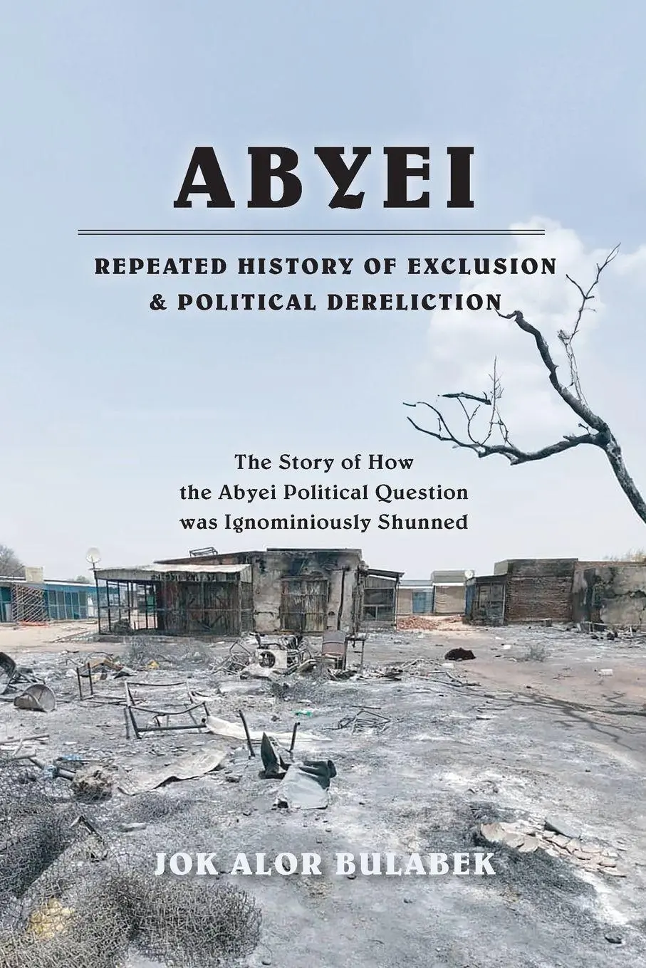 Cover: 9781764219389 | ABYEI REPEATED HISTORY OF EXCLUSION &amp; POLITICAL DERELICTION | Bulabek