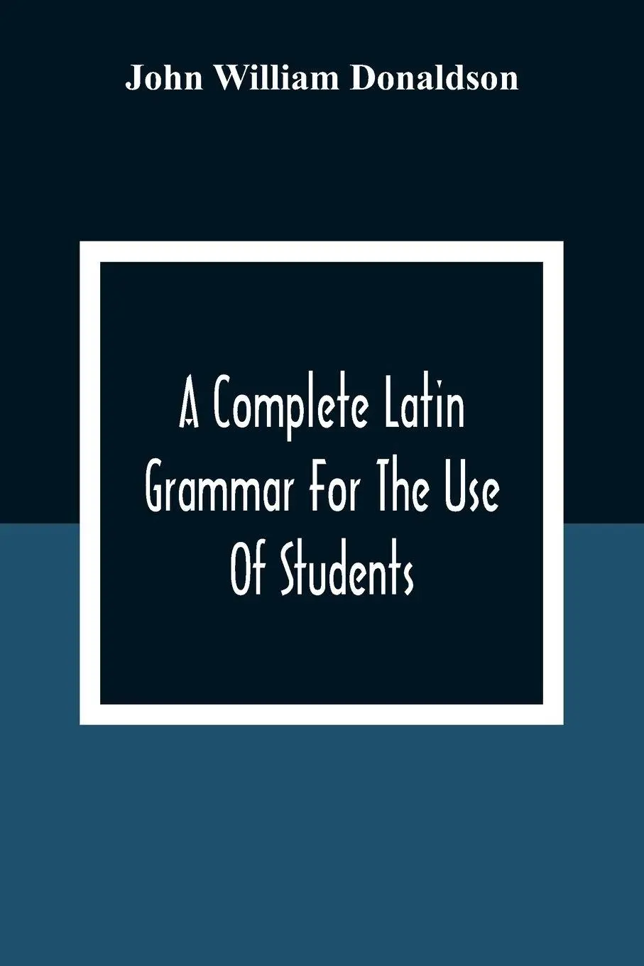 Cover: 9789354309489 | A Complete Latin Grammar For The Use Of Students | Donaldson | Buch