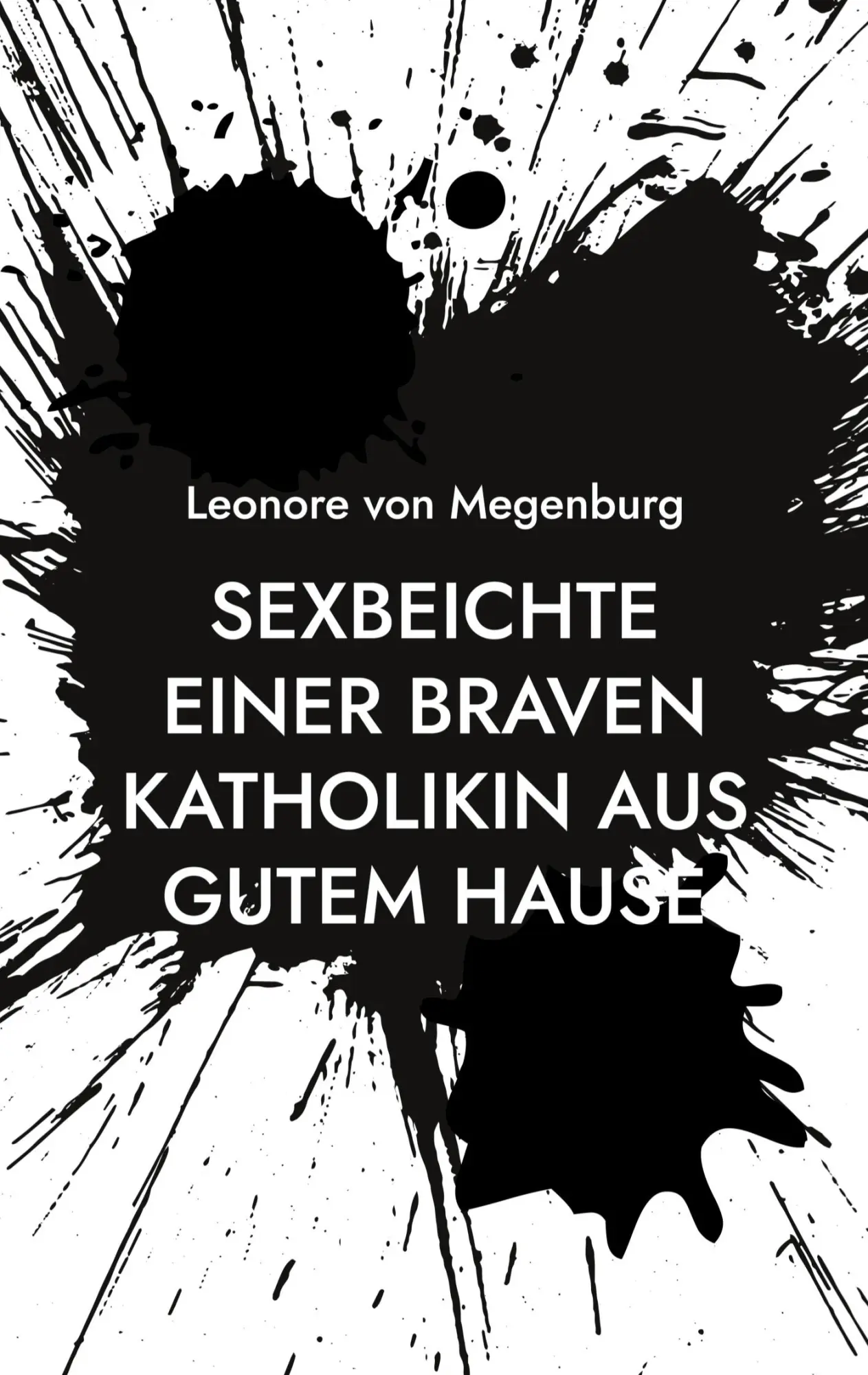 Cover: 9783754339589 | Sexbeichte einer braven Katholikin aus gutem Hause | Megenburg | Buch