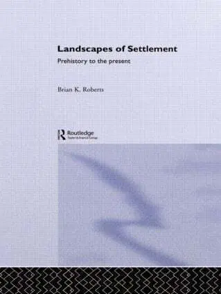 Cover: 9780415119689 | Landscapes of Settlement | Prehistory to the Present | Brian Roberts