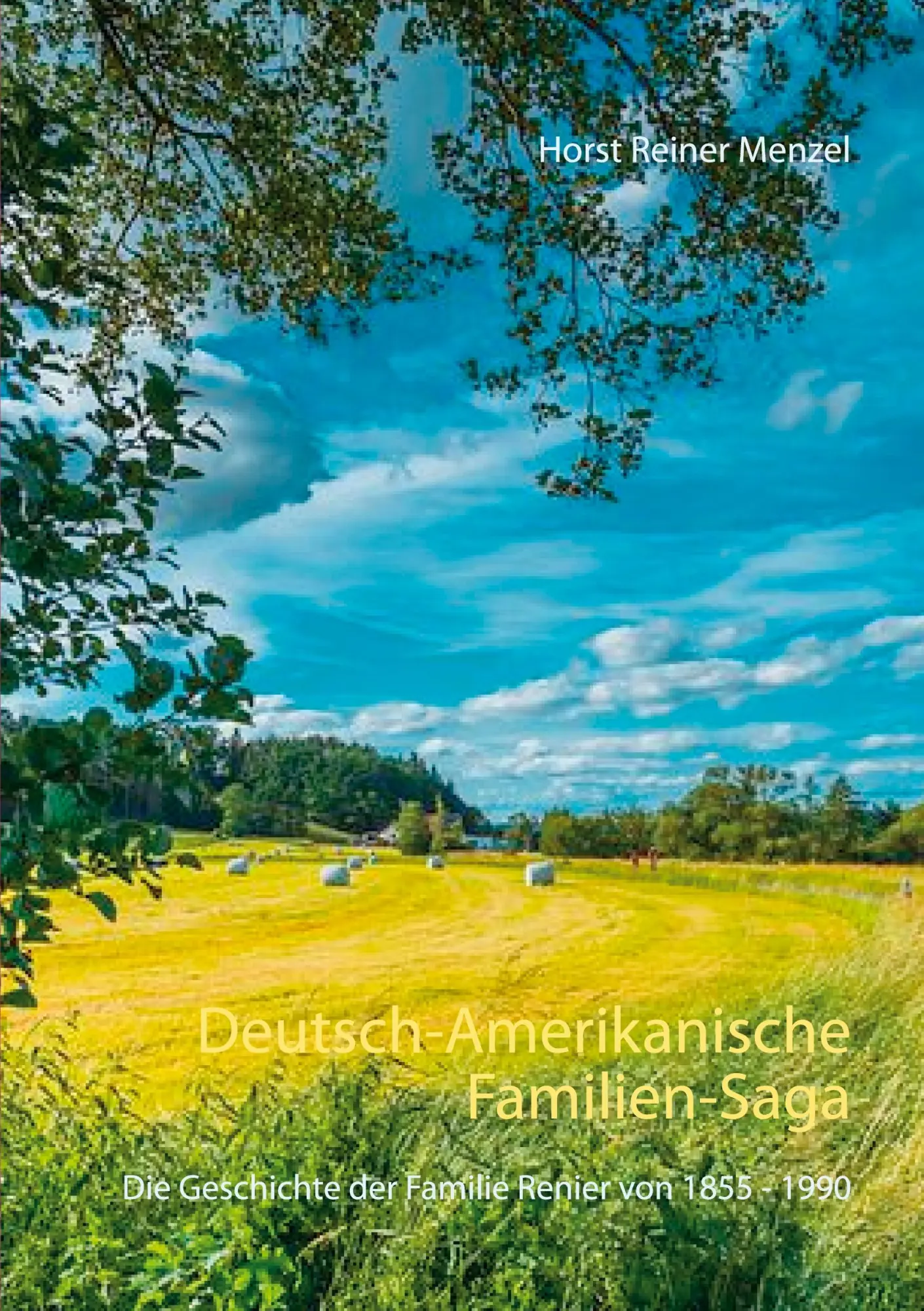 Deutsch-Amerikanische Familien-Saga: Die Geschichte der Familie Renier von 1855 - 1990