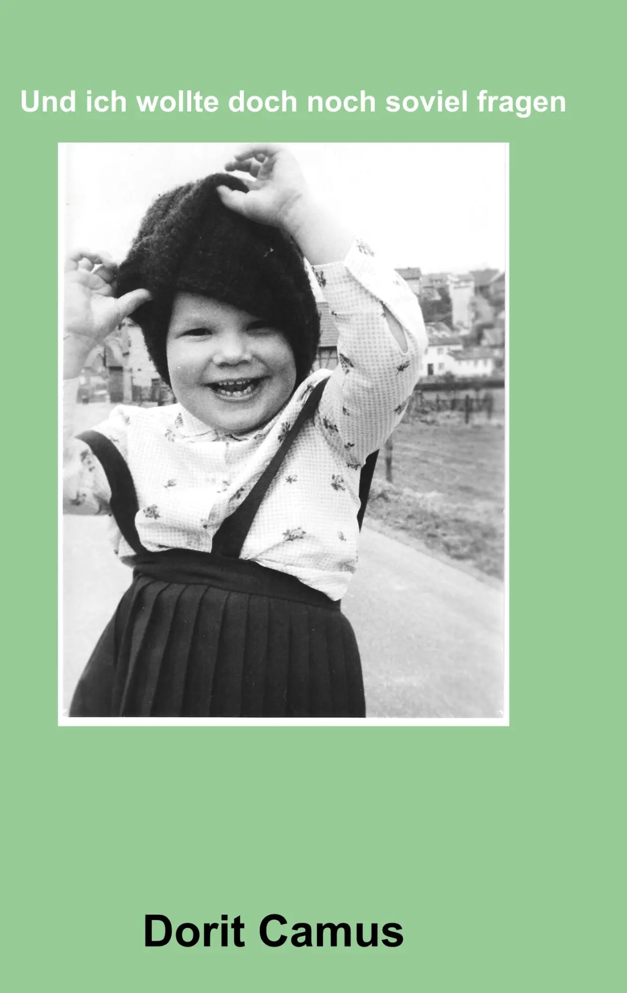 Cover: 9783752879889 | Und ich wollte doch noch soviel fragen | Dorit Camus | Taschenbuch