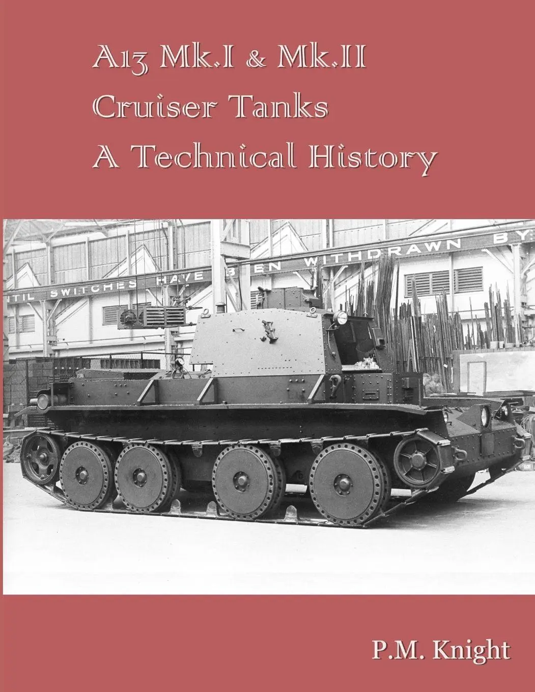 Cover: 9780244509989 | A13 Mk.I &amp; Mk.II Cruiser Tanks A Technical History | P. M. Knight