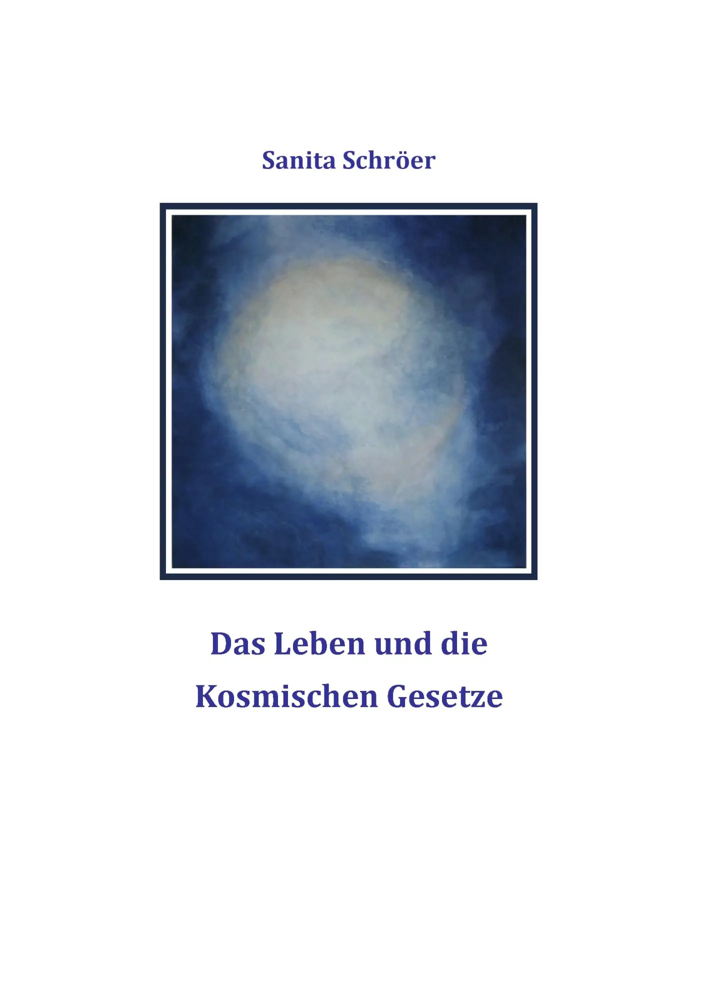 Cover: 9783848209989 | Das Leben und die Kosmischen Gesetze | Sanita Schröer | Taschenbuch