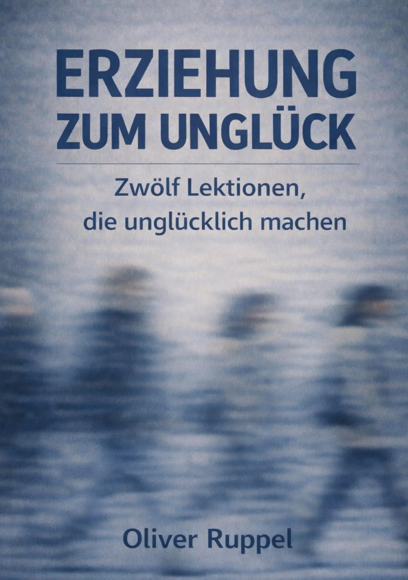 Cover: 9783384810090 | Erziehung zum Unglück | Zwölf Lektionen, die unglücklich machen | Buch
