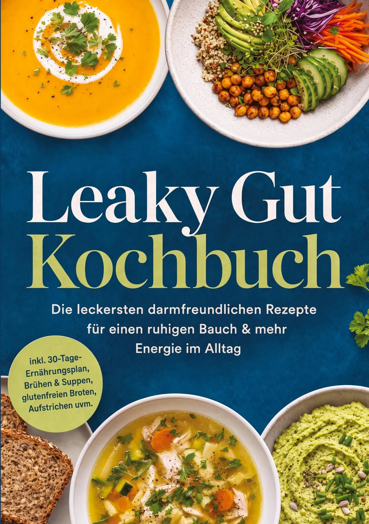 Leaky Gut Kochbuch: Die leckersten darmfreundlichen Rezepte für einen ruhigen Bauch &amp, mehr Energie im Alltag - inkl....