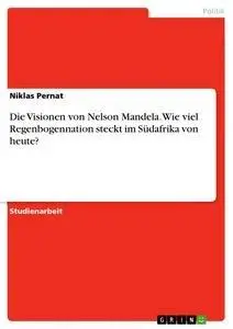 Cover: 9783668720190 | Die Visionen von Nelson Mandela. Wie viel Regenbogennation steckt...