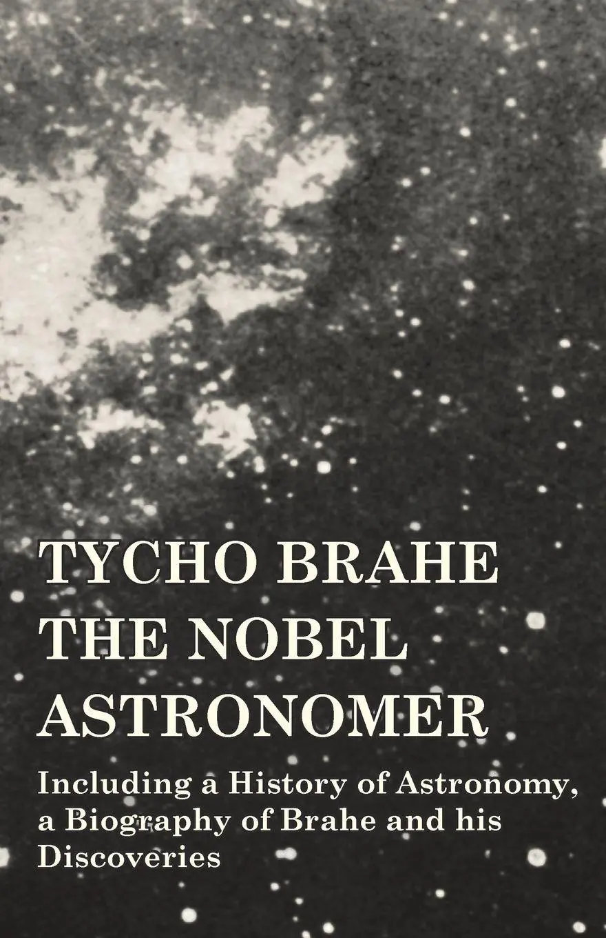 Cover: 9781473320390 | Tycho Brahe - The Nobel Astronomer - Including a History of...